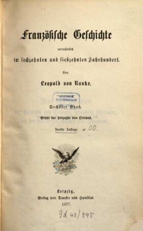 Leopold von Ranke's sämmtliche Werke, 13. Französische Geschichte vornehmlich im sechzehnten und siebzehnten Jahrhundert ; 6, Briefe der Herzogin von Orleans