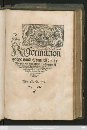 REformation || gesetze vnnd Statuten: vnser || Philipsen von gots gnaden Landtgrauen zů || Hessen/ Grauen zů Catzenelenbogen ... So wir/ von || allerley handtierungen/ Vnd auch die peinlich || gerichts ordnung/ vnsern Fürsten=||thůmben/ landen vnd leuten || zů nůtz vnd wolfart/|| geordnet ha=||ben ... ||