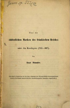 Über die südöstlichen Marken des fränkischen Reiches unter den Karolingern (795 - 907) : (Separatabdruck aus dem Archiv für Kunde österr. Gesch. quellen, Bd. X.)
