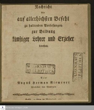Nachricht, die auf allerhöchsten Befehl zu haltenden Vorlesungen zur Bildung künftiger Lehrer und Erzieher betreffend