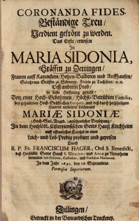 Coronanda Fides, Beständige Treu Verdient gekrönt zu werden, Das Erste, erwisen In Maria Sidonia, Gräffin zu Oettingen ... bey gehaltenen Hoch-Gräfflichen Exequiis ...