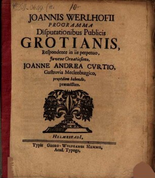 Programma disputationibus publ. Grotianis ... praemissum : [insunt aliqua de utilitate operis Grotiani de iure nat. et gent.]
