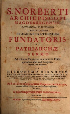 S. Norberti Archiepiscopi Magdeburgensis, Candissimae Religionis Canonicorum Praemonstratensium Fundatoris Patriarchae Sermo ad eosdem Praemonstratenses Filios quondam dictus & scriptus