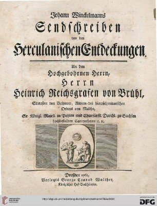 Johann Winckelmanns Sendschreiben von den Herculanischen Entdeckungen : an den Hochgebohrnen Herrn, Herrn Heinrich Reichsgrafen von Bruehl