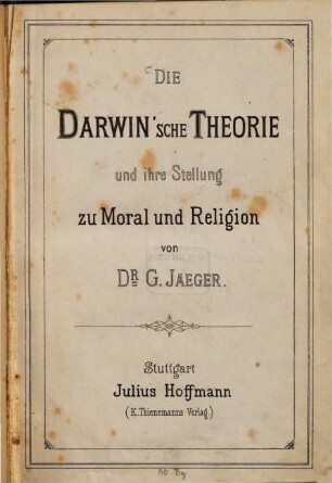 Die Darwin'sche Theorie und ihre Stellung zu Moral und Religion