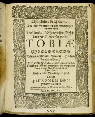 Christlicher Leich Sermon, Bey dem vornehmen und volckreichen Leichenbegengniß Des ... Tobiae Hiltebrands Bürgermeisters und fürnehmen Rathsfreundes in Borna/ Welcher am Fest Ascensionis Christi 1616. ... entschlaffen/ und den Sontag Exaudi hernach ... bestattet. Gethan in der Pfarrkirchen daselbst