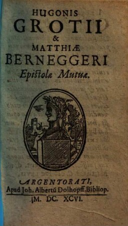 Hugonis Grotii & Matthiae Berneggeri Epistolae mutuae