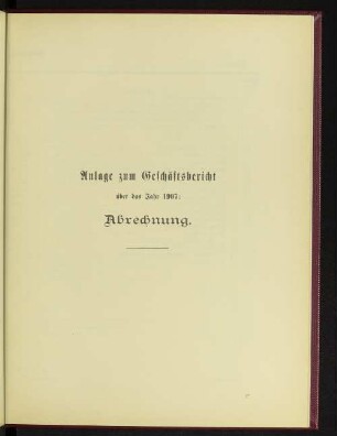 Anlage zum Geschäftsbericht über das Jahr 1907: Abrechnung.