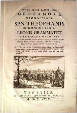 Tu En Agiois Patros Emōn Theophanus Chronographia : Leonis Grammatici Vitae Recentiorum Impp. = S. P. N. Theophanis Chronographia