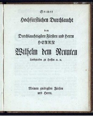 Seiner hochfürstlichen Durchlaucht dem ... Herrn Wilhelm dem Neunten ...