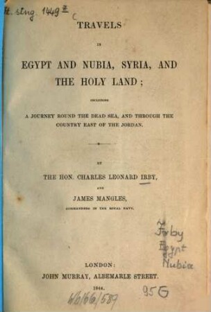Travels in Egypt and Nubia, Syria, and the Holy Land; including a journey round the Dead Sea, and through the country East of the Jordan : By Charles Leonard Irby and James Mangles