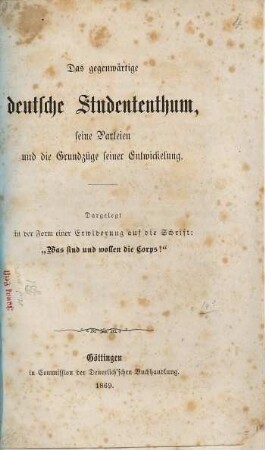 Das gegenwärtige deutsche Studententhum, seine Parteien und die Grundzüge seiner Entwickelung : dargelegt in der Form einer Erwiderung auf die Schrift: "Was sind und wollen die Corps?"