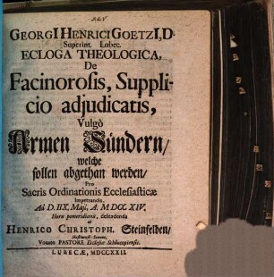 Georgii Henrici Goetzii ... Ecloga theologica de facinorosis, supplicio adiudicatis, vulgo Armen Sündern, welche sollen abgethan werden
