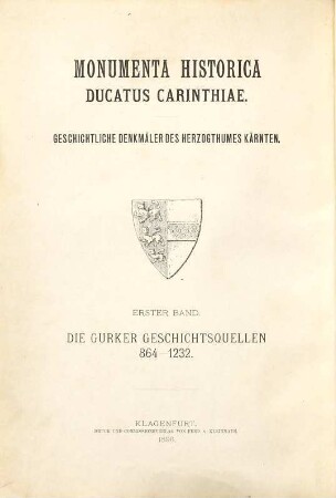 Monumenta historica ducatus Carinthiae : geschichtliche Denkmäler des Herzogthumes Kärnten, 1. Die Gurker Geschichtsquellen : 864 - 1232