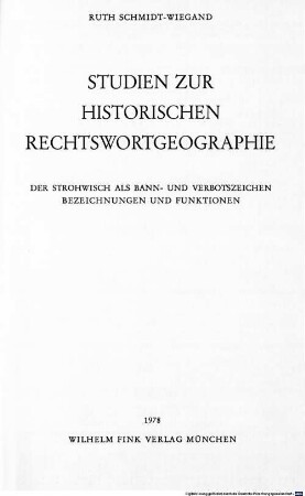 Studien zur historischen Rechtswortgeographie : der Strohwisch als Bann- und Verbotszeichen ; Bezeichnungen und Funktionen