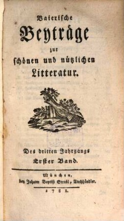 Baierische Beyträge zur schönen und nützlichen Litteratur. 3,1. 1781