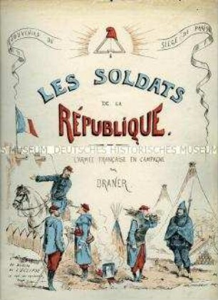 Titelblatt, Karikaturenwerk von Jules Draner über den Deutsch-Französischen Krieg 1870/1871, Teil 1: Les Soldats de la République. L'Armée Française en campagne.