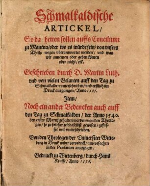 Schmalkaldische Artickel, So da hetten sollen auffs Concilium zu Mantua, oder wo es würde sein, von unsers Theils wegen uberantwortet werden ...