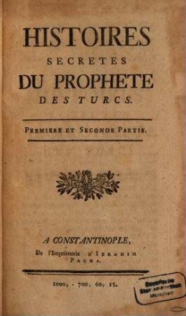 Histoires secretes du Prophete des Turcs : premiere et seconde partie