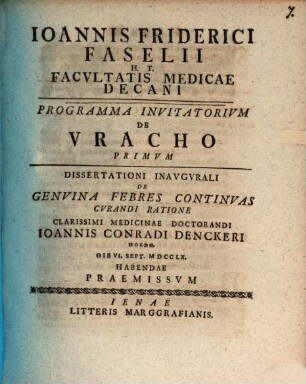 Ioannis Friderici Faselii ... Programma invitatorium de uracho, I.. Dissertationi inaugurali de genuina febres continuas curandi ratione auctor Ioannes Theodorus Koehler