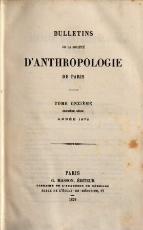 Bulletins de la Société d'Anthropologie de Paris. 11. 1876