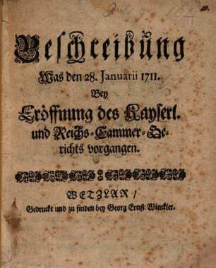 Beschreibung Was den 28. Januarii 1711 Bey Eröffnung des Kayserl. und Reichs-Cammer-Gerichts vorgegangen