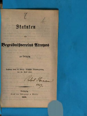 Statuten des Begräbnißvereins Atropos zu Leipzig : bestätigt durch die Königl. Sächsische Staatsregierung den 28. April 1856