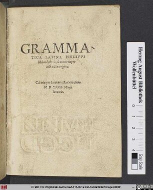 GRAMMA-||TICA LATINA PHILIPPI || Melanchthonis, ab autore nuper || aucta et recognita.||
