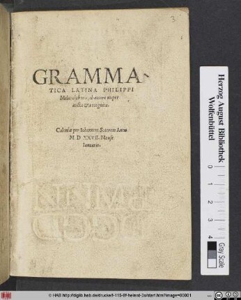 GRAMMA-||TICA LATINA PHILIPPI || Melanchthonis, ab autore nuper || aucta et recognita.||