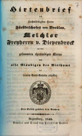 Hirtenbrief des Hochwürdigsten Herrn Fürstbischofes von Breslau, Melchior Freyherrn v. Diepenbrock an den gesammten ehrwürdigen Klerus und alle Gläubigen des Bisthums bei seinem Amts-Antritte erlassen