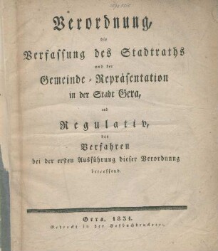Verordnung, die Verfassung des Stadtraths und der Gemeinde-Repräsentation in der Stadt Gera, und Regulativ, das Verfahren bei der ersten Ausführung dieser Verordnung betreffend