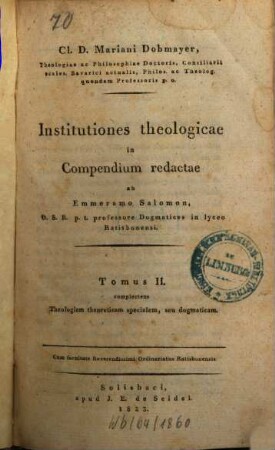 Cl. D. Mariani Dobmayer ... institutiones theologicae. 2, Complectens theologiam theoreticam specialem, seu dogmaticam