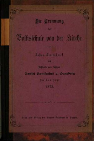 Die Trennung der Volksschule von der Kirche : Fasten-Hirtenbrief ... für das Jahr 1873