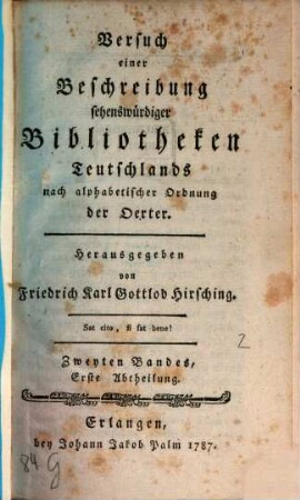 Versuch einer Beschreibung sehenswürdiger Bibliotheken Teutschlands nach alphabetischer Ordnung der Städte. 2,1