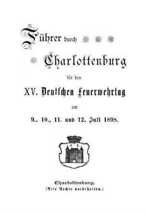 Führer durch Charlottenburg für den XV. Deutschen Feuerwehrtag am 9., 10., 11. und 12. Juli 1898