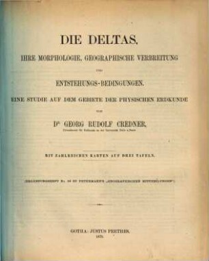 Die Deltas, ihre Morphologie, geographische Verbreitung und Entstehungs-Bedingungen : eine Studie auf dem Gebiete der physischen Erdkunde ; mit zahlreichen Karten auf drei Tafeln