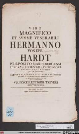 Viro Magnifico Et Svmme Venerabili Hermanno Von Der Hardt Præposito Mariæbergensi Lingvar. Oriental. Professori Emerito Et Academiæ Juliæ Seniori Sceptra Academica Septimvm Capessenti Cvm Felicissimi Regiminis Apprecatione Ea Qva Decet Observantia