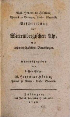 Weil. Jeremias Höslins, Pfarrers zu Böringen, Uracher Oberamts, Beschreibung der Wirtembergischen Alp : mit landwirthschaftlichen Bemerkungen