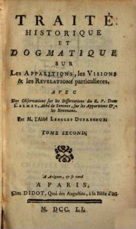 Traité Historique Et Dogmatique Sur Les Apparitions, les Visions & les Revelations particulieres : Avec Des Observations sur les Dissertations du R. P. Dom Calmet, Abbé de Senones, sur les Apparitions & les Revenans, 2