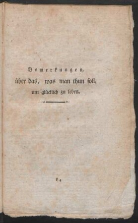 Bemerkungen, über das, was man thun soll, um glücklich zu leben