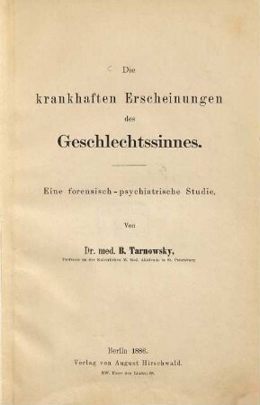 Die krankhaften Erscheinungen des Geschlechtssinnes : eine forensisch-psychiatrische Studie