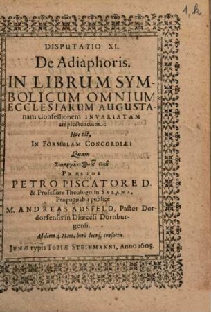 Disputatio XI. De Adiaphoris : In Librum Symbolicum Omnium Ecclesiarum Augustanam Confessionem Invariatam amplectentium: Hoc est, In Formulam Concordiae