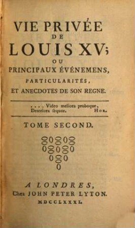 Vie Privée De Louis XV, Ou Principaux Evènements, Particularités et Anecdotes de Son Regne, Tome Second