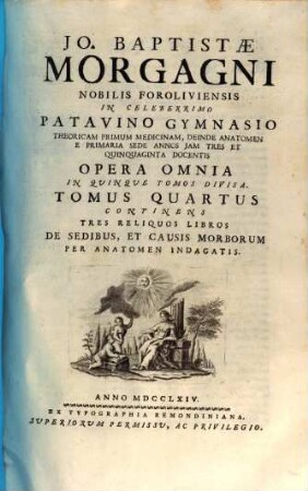 Jo. Baptistae Morgagni P. P. P. P. Opera Omnia : In Quinque Tomos Divisa. 4, Continens Tres Reliquos Libros De Sedibus, Et Causis Morborum Per Anatomen Indagatis