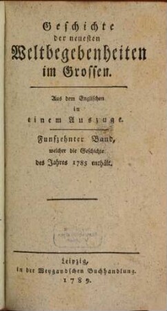 Geschichte der neuesten Weltbegebenheiten im Grossen. 15, Funfzehnter Band, welcher die Geschichte des Jahres 1785 enthält