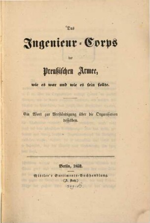 Das Ingenieur-Corps der Preußischen Armee, wie es war u. wie es sein sollte