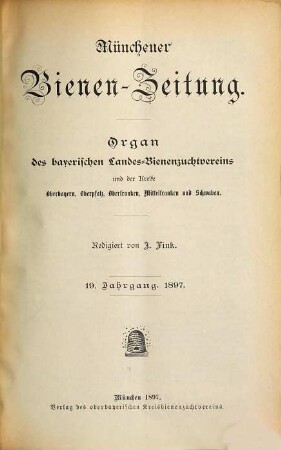 Münchener Bienen-Zeitung : Organ d. Bayerischen Landes-Bienenzuchtvereins u. d. Kreise Oberbayern, ... 19. 1897