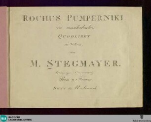 Rochus Pumpernikl : ein musikalisches Quodlibet in 3 Acten
