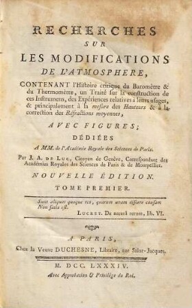 Recherches Sur Les Modifications De L'Atmosphère : Contenant l'Histoire critique du Baromètre & du Thermomètre, un Traité sur la construction de ces Instrumens, des Expériences relatives à leurs usages, & principalement à la mesure des Hauteurs & à la correction des Réfractions moyennes, 1
