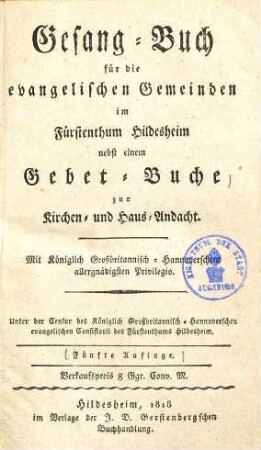 Gesang-Buch für die evangelischen Gemeinden im Fürstenthum Hildesheim : nebst einem Gebet-Buche ...
